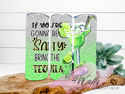 If you’re going to be salty bring the tequila